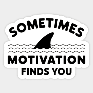 Sometimes Motivation Finds You Sticker